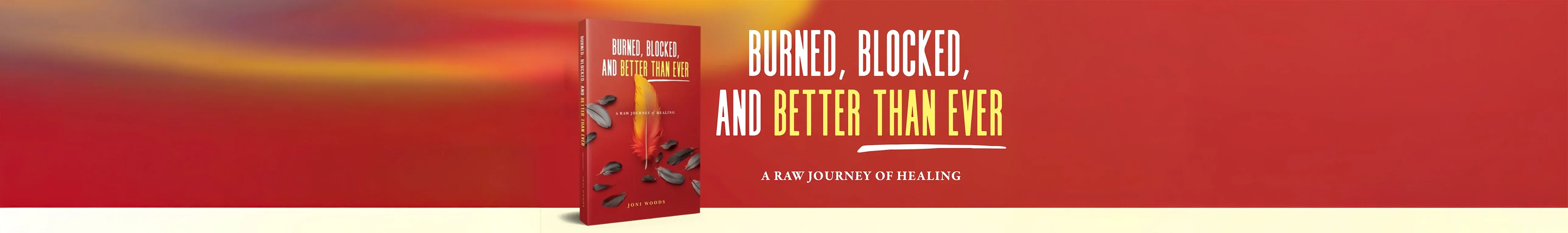 Burned, Blocked, and Better Than Ever - A Raw Journey of Healing by Joni Woods, available on all platforms for personal transformation and recovery